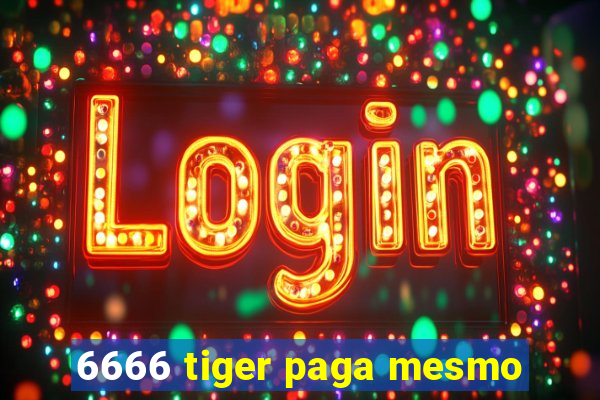 6666 tiger paga mesmo